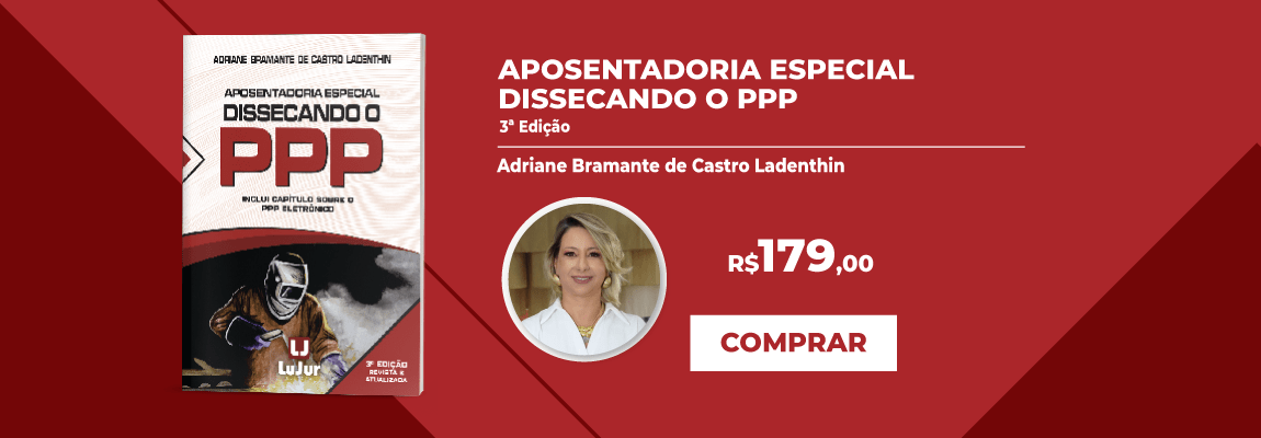 Aposentadoria Especial Dissecando o PPP - 3a Edição