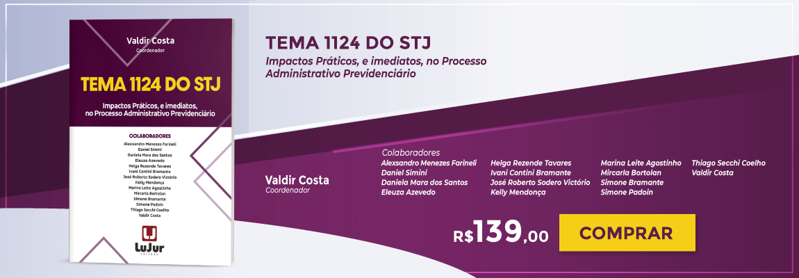 TEMA 1124 do STJ Impactos Práticos, e imediatos, no Processo Administrativo Previdenciário