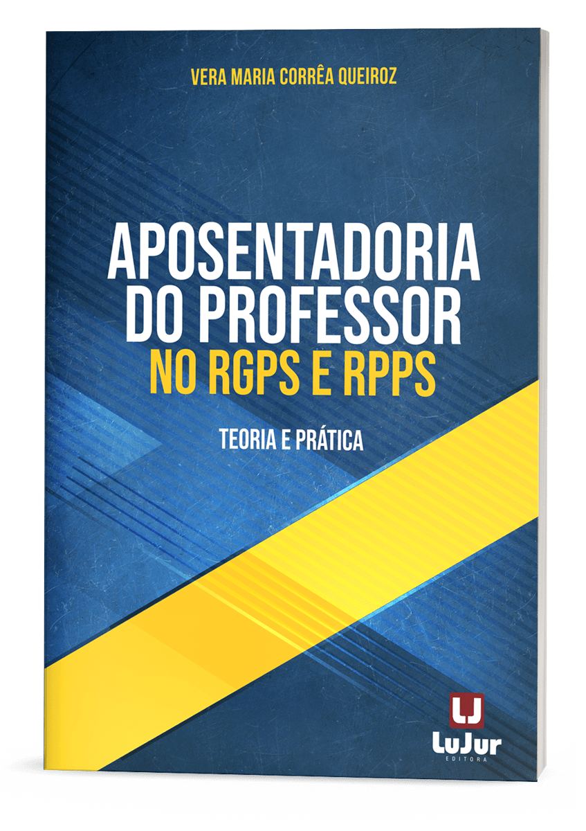 APOSENTADORIA DO PROFESSOR NO RGPS E RPPS  TEORIA E PRÁTICA