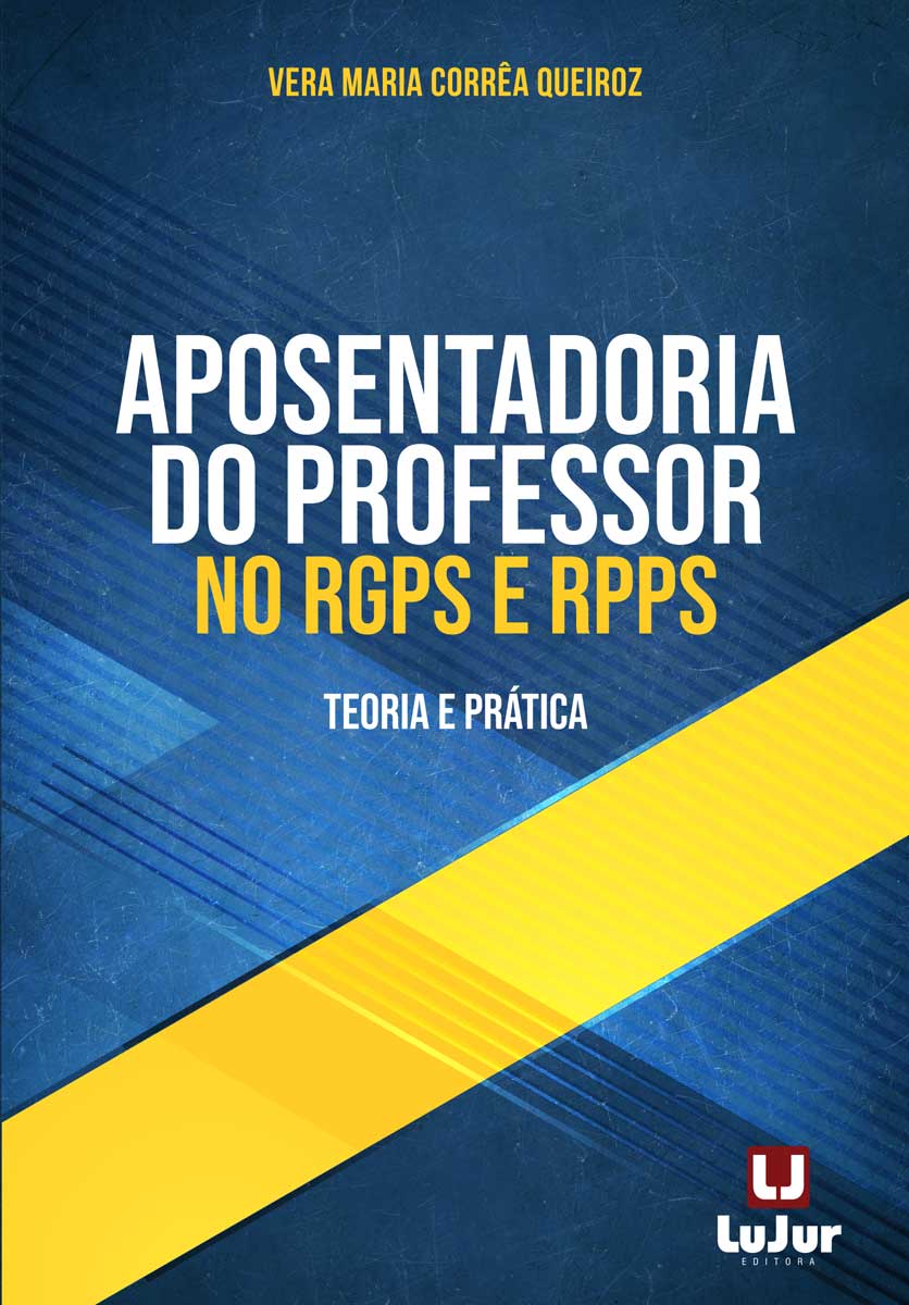 Aposentadoria do Professor no RGPS e RPPS - Teoria e Prática - LuJur ...