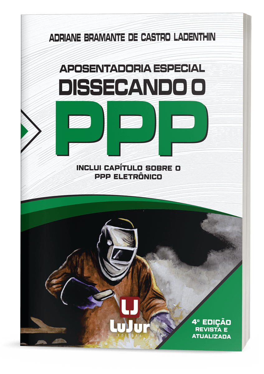 Aposentadoria Especial Dissecando o PPP - 4ª Edição