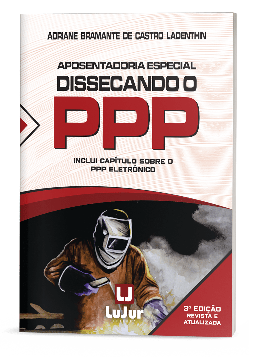 Aposentadoria Especial Dissecando o PPP - 3a Edição