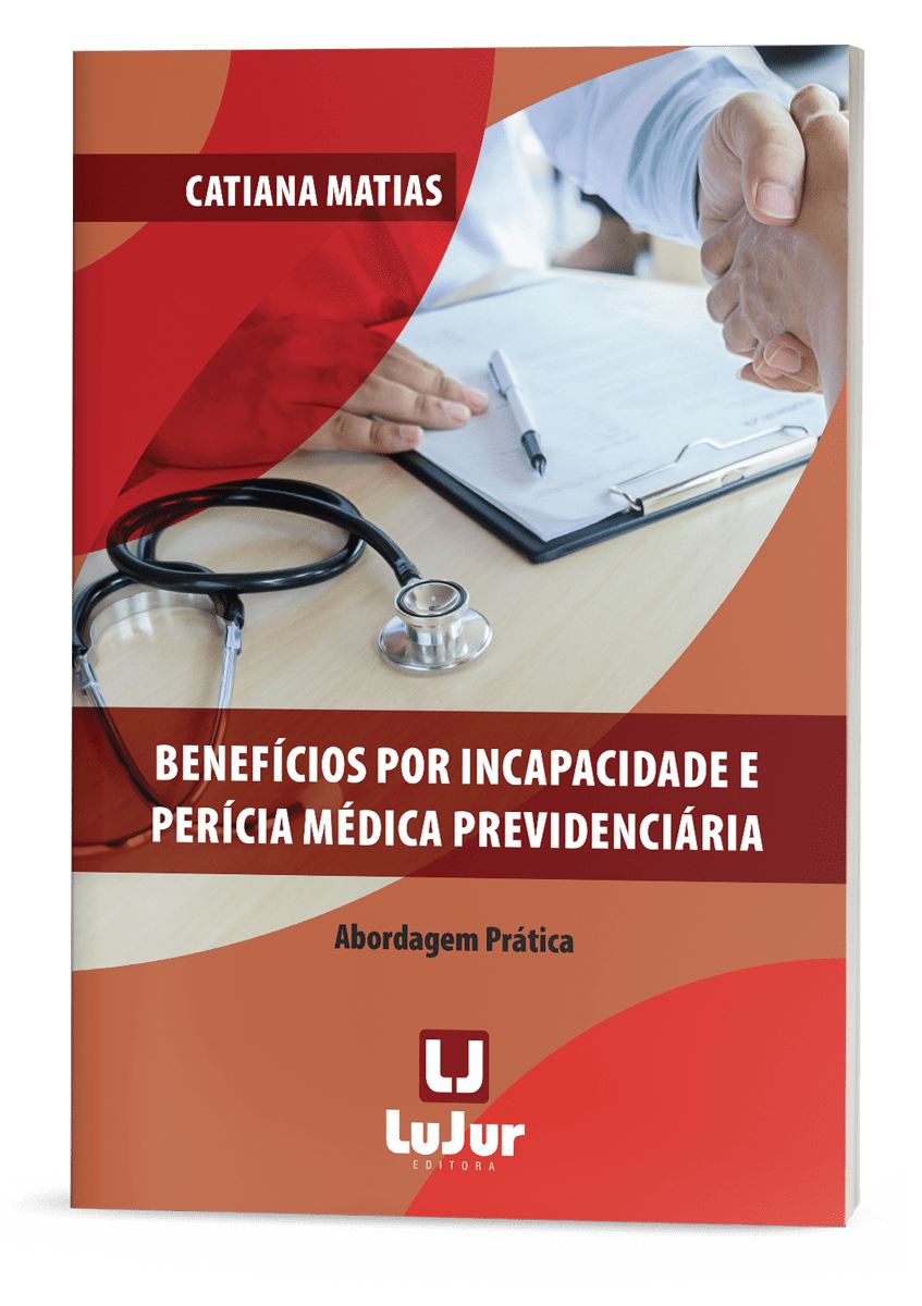 Benefícios por Incapacidade e Perícia Médica Previdenciária - Abordagem Prática