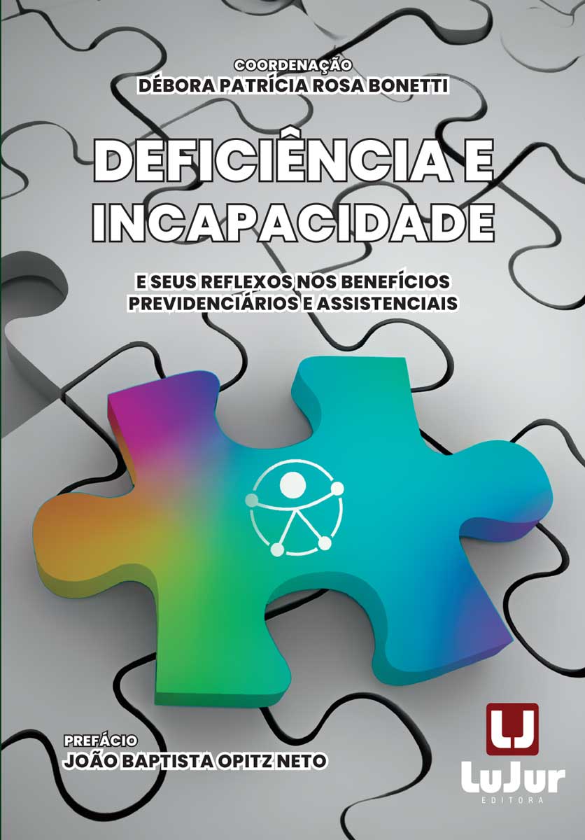Deficiência e Incapacidade e seus Reflexos nos Benefícios Previdenciários e  Assistenciais - LuJur Editora