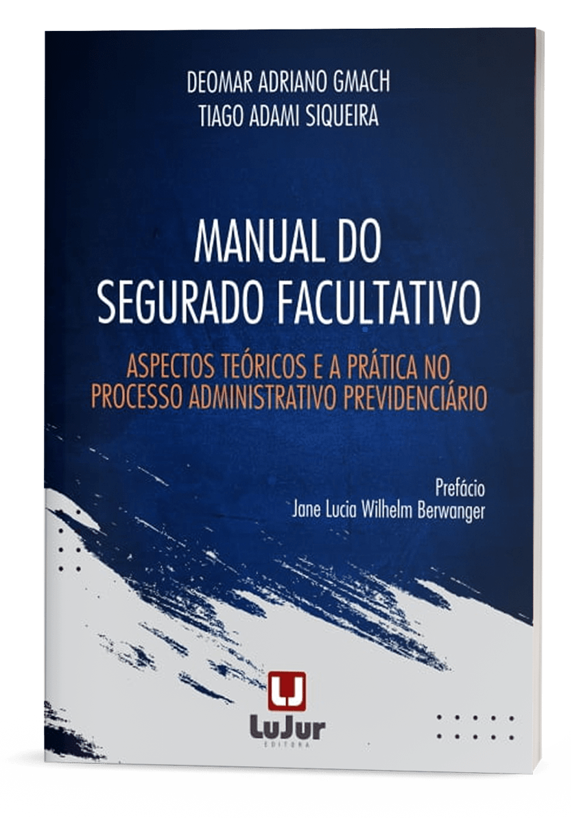 MANUAL DO SEGURADO FACULTATIVO - Aspectos Teóricos e a Prática no Processo Administrativo Previdenciário