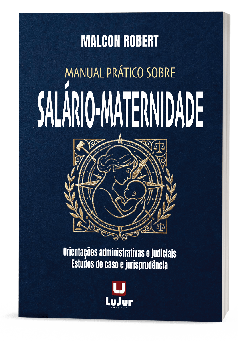 Manual Prático Sobre Salário-Maternidade Orientações Administrativas e Judiciais Estudos de Caso e Jurisprudência