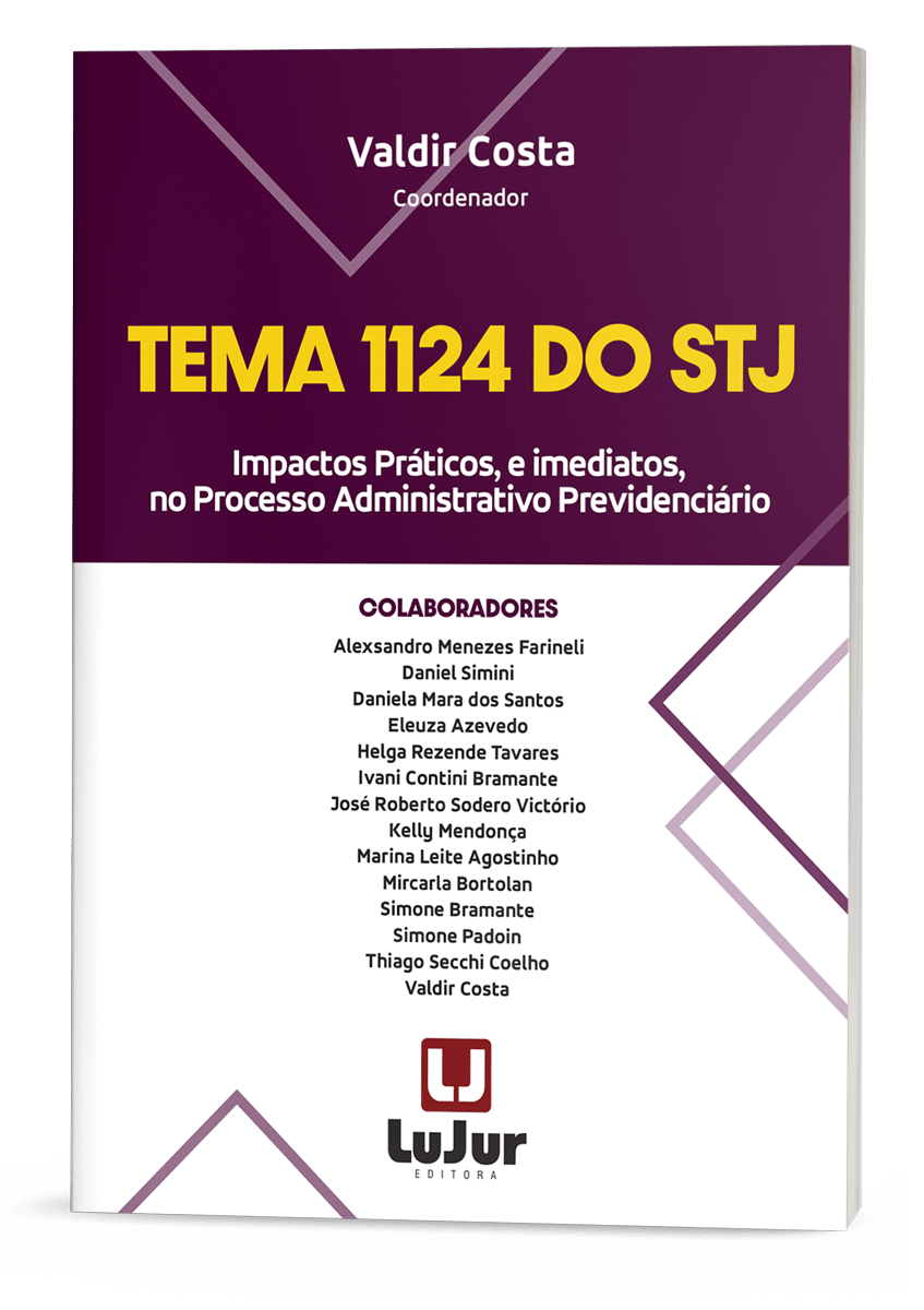 TEMA 1124 do STJ Impactos Práticos, e imediatos, no Processo Administrativo Previdenciário