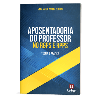 APOSENTADORIA DO PROFESSOR NO RGPS E RPPS  TEORIA E PRÁTICA