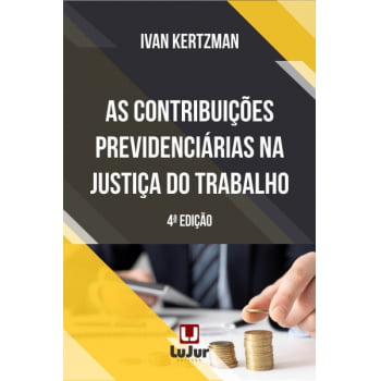 AS CONTRIBUIÇÕES PREVIDENCIÁRIAS NA JUSTIÇA DO TRABALHO