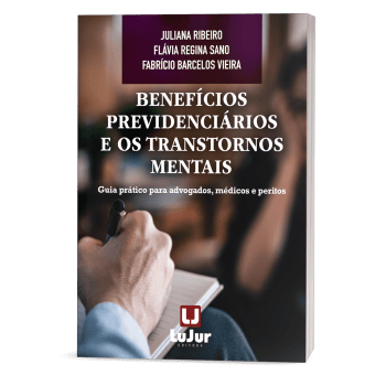 Benefícios Previdenciários e os Transtornos Mentais - Guia prático para advogados, médicos e peritos