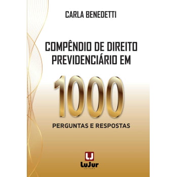 COMPÊNDIO DE DIREITO PREVIDENCIÁRIO EM  1000  PERGUNTAS E RESPOSTAS