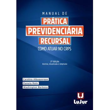 MANUAL DE PRÁTICA PREVIDENCIÁRIA RECURSAL  2ª Edição