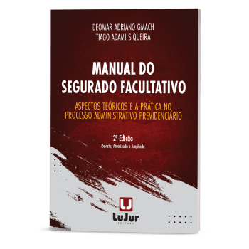 Manual do Segurado Facultativo - Aspectos Teóricos e a Prática no Processo Administrativo Previdenciário - 2a Edição Manual do Segurado Facultativo - Aspectos Teóricos e a Prática no Processo Administrativo Previdenciário - 2a Edição