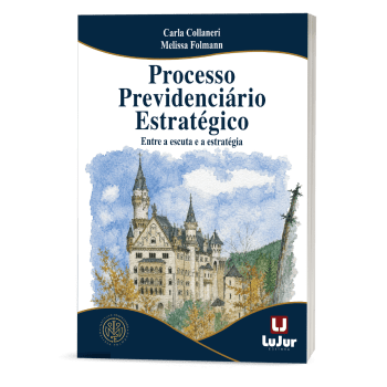 Processo Previdenciário Estratégico - Entre a Escuta e a Estratégia Processo Previdenciário Estratégico - Entre a Escuta e a Estratégia