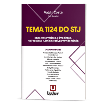 TEMA 1124 do STJ Impactos Práticos, e imediatos, no Processo Administrativo Previdenciário